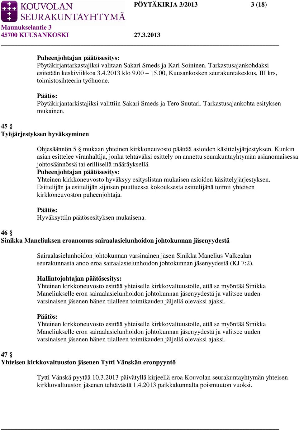 45 Työjärjestyksen hyväksyminen Ohjesäännön 5 mukaan yhteinen kirkkoneuvosto päättää asioiden käsittelyjärjestyksen.