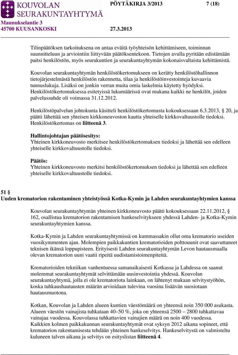 Kouvolan seurakuntayhtymän henkilöstökertomukseen on kerätty henkilöstöhallinnon tietojärjestelmästä henkilöstön rakennetta, tilaa ja henkilöstöinvestointeja kuvaavia tunnuslukuja.