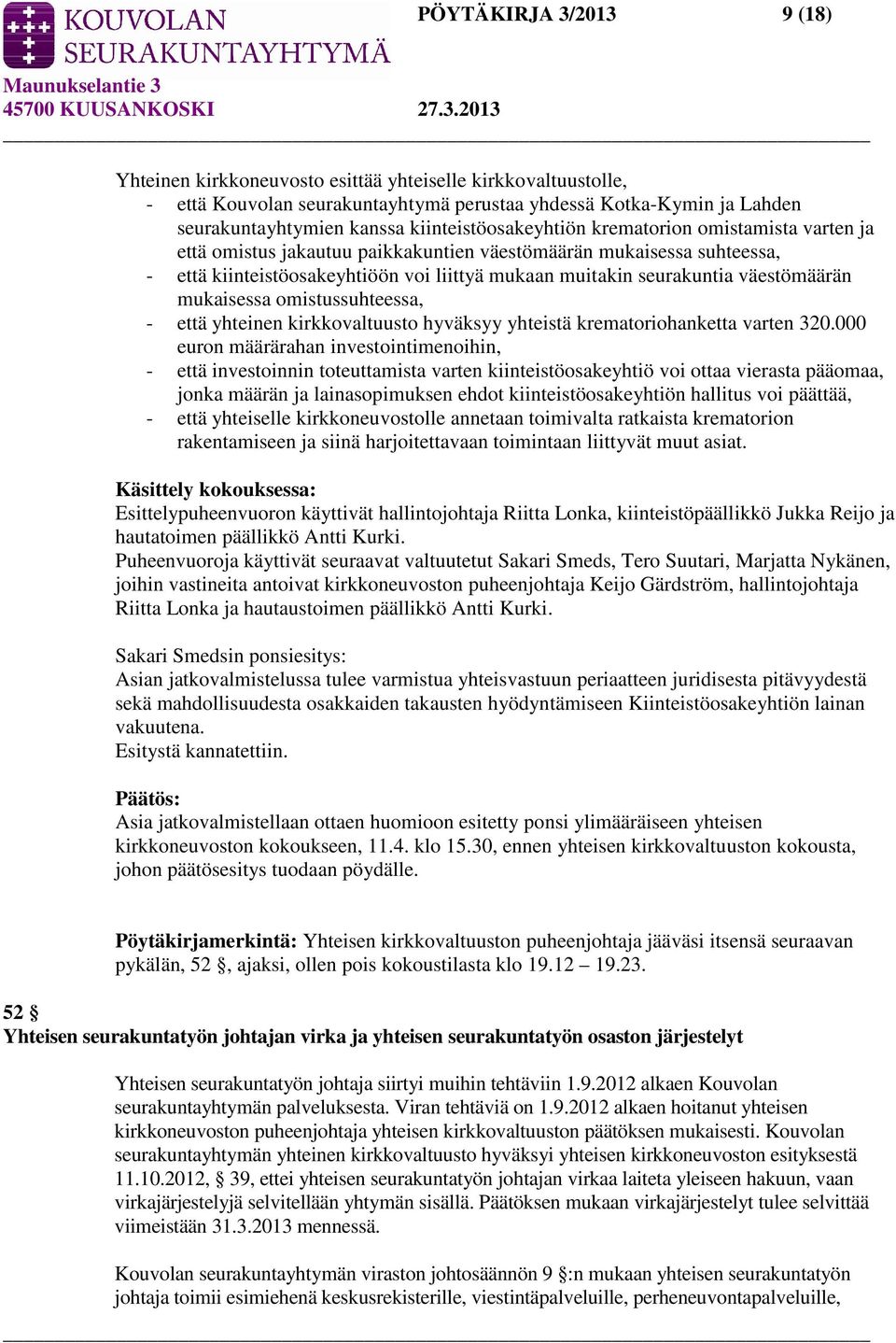 väestömäärän mukaisessa omistussuhteessa, - että yhteinen kirkkovaltuusto hyväksyy yhteistä krematoriohanketta varten 320.