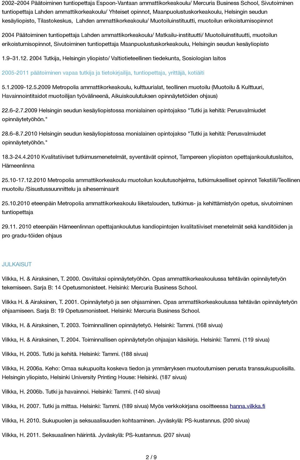 Matkailu-instituutti/ Muotoiluinstituutti, muotoilun erikoistumisopinnot, Sivutoiminen tuntiopettaja Maanpuolustuskorkeakoulu, Helsingin seudun kesäyliopisto 1.9 31.12.