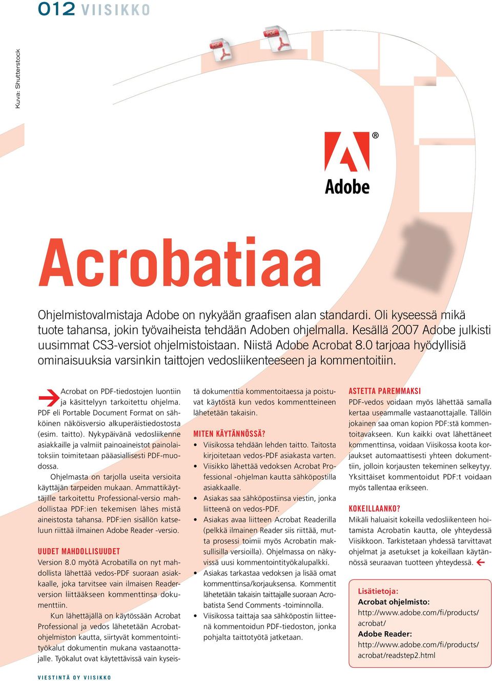 Acrobat on PDF-tiedostojen luontiin ja käsittelyyn tarkoitettu ohjelma. PDF eli Portable Document Format on sähköinen näköisversio alkuperäistiedostosta (esim. taitto).