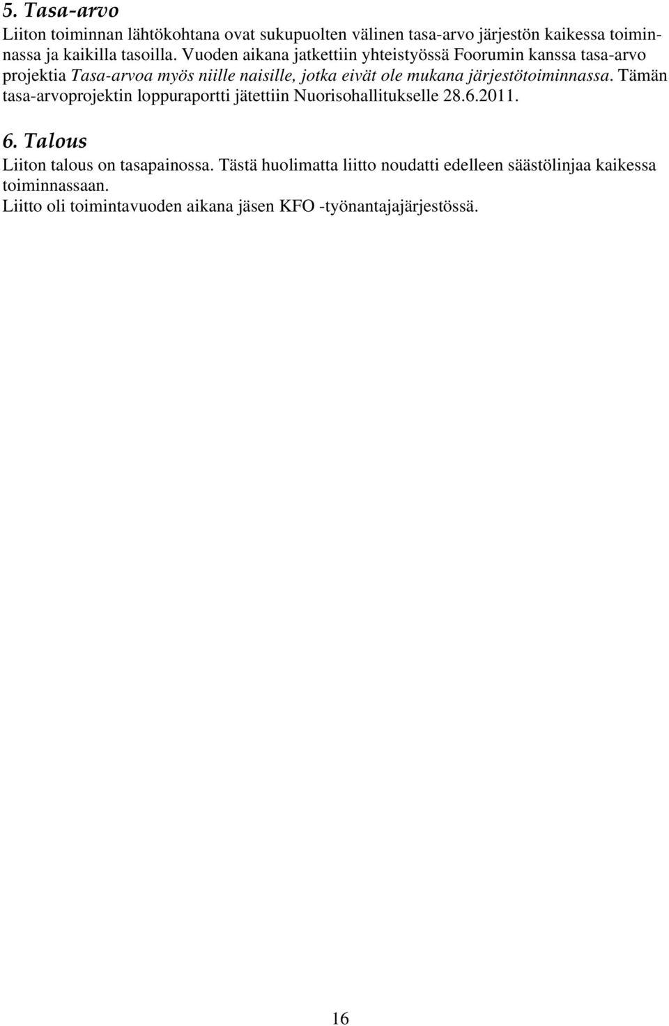 järjestötoiminnassa. Tämän tasa-arvoprojektin loppuraportti jätettiin Nuorisohallitukselle 28.6.2011. 6.