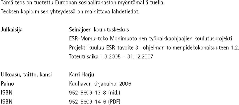 Julkaisija Seinäjoen koulutuskeskus ESR-Momu-toko Monimuotoinen työpaikkaohjaajien koulutusprojekti Projekti