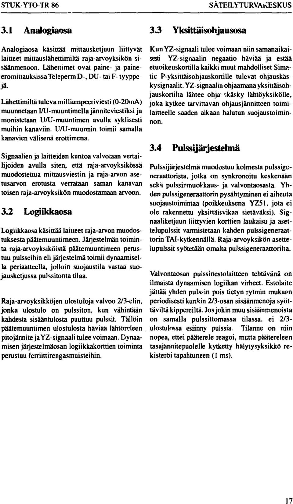 muuntimen avulla syklisesti muihin kanaviin. U/U-muunnin toimii samalla kanavien välisenä erottimena.