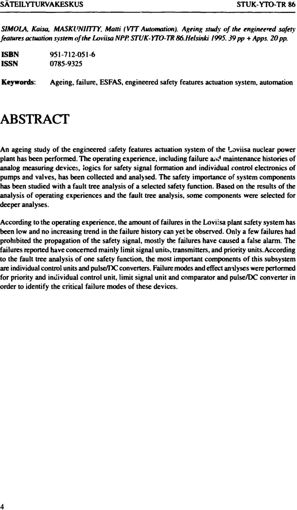 ISBN 951-712-051-6 ISSN 0785-9325 Keywords: Ageing, failure, ESFAS, engineered safety features actuation system, automation ABSTRACT An ageing study of the engineered safety features actuation system