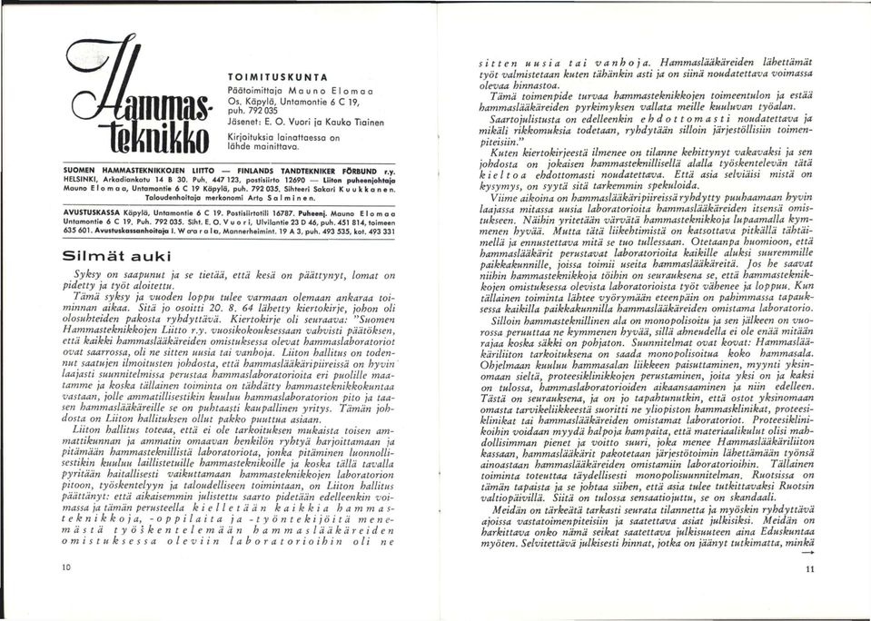 792 035. Sihteeri Sakari K u u k k o n e n. Taloudenhoitaja merkonomi Arto S a l m i n e n. AVUSTUSKASSA Käpylä, Untomontie 6 C 19. Postisiirtotili 16787. Puheenj. Mauno E l o m a a Untomontie 6 C 19.