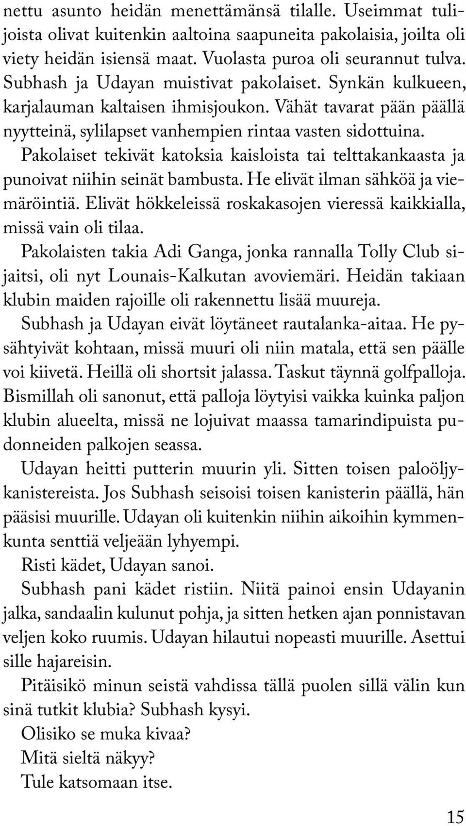 Pakolaiset tekivät katoksia kaisloista tai telttakankaasta ja punoivat niihin seinät bambusta. He elivät ilman sähköä ja viemäröintiä.