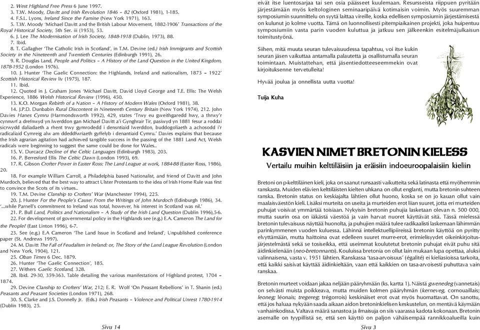 ) Irish Immigrants and Scottish Society in the Nineteenth and Twentieth Centuries (Edinburgh 1991), 26. 9. R.