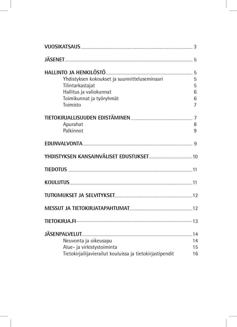 YHDISTYKSEN KANSAINVÄLISET EDUSTUKSET 10 TIEDOTUS 11 KOULUTUS 11 TUTKIMUKSET JA SELVITYKSET 12 MESSUT JA TIETOKIRJATAPAHTUMAT 12