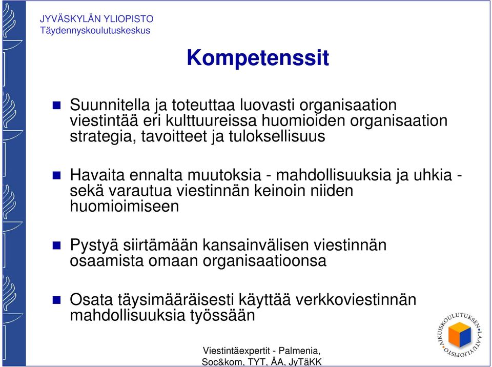 uhkia - sekä varautua viestinnän keinoin niiden huomioimiseen Pystyä siirtämään kansainvälisen