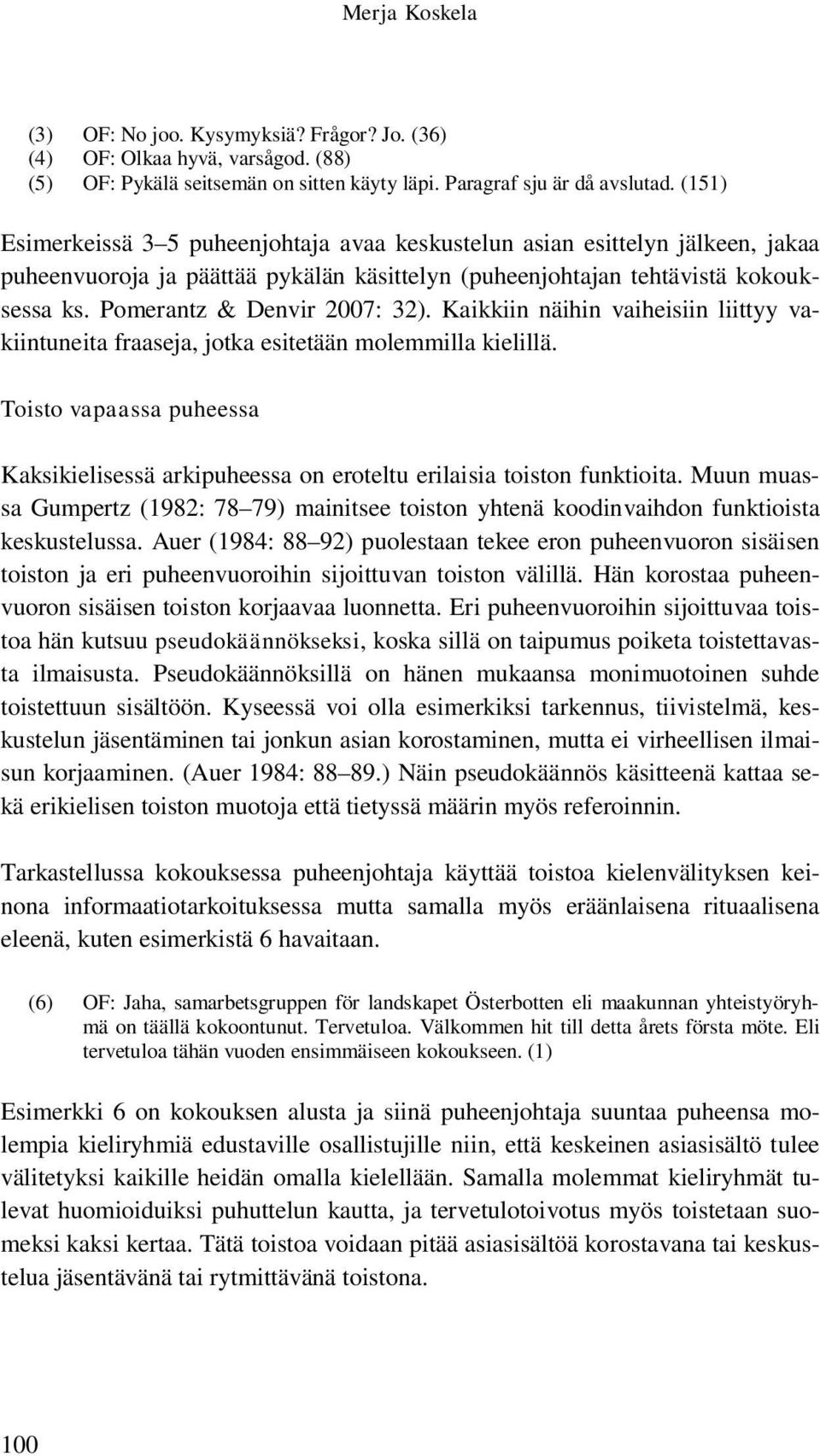 Pomerantz & Denvir 2007: 32). Kaikkiin näihin vaiheisiin liittyy vakiintuneita fraaseja, jotka esitetään molemmilla kielillä.