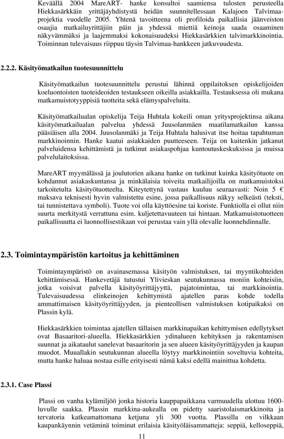 talvimarkkinointia. Toiminnan tulevaisuus riippuu täysin Talvimaa-hankkeen jatkuvuudesta. 2.