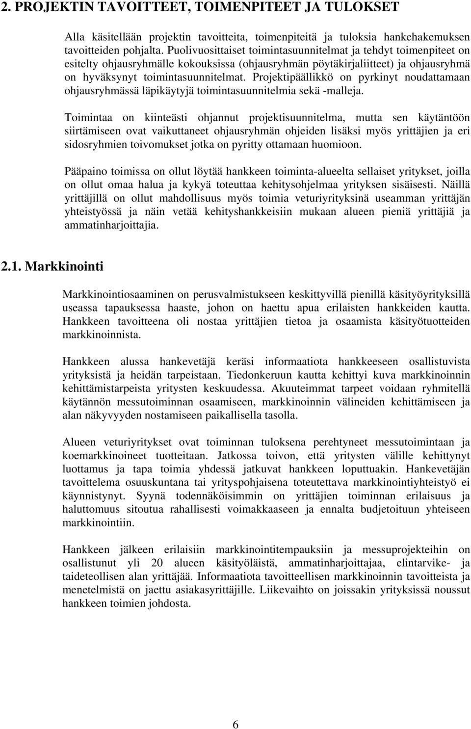 Projektipäällikkö on pyrkinyt noudattamaan ohjausryhmässä läpikäytyjä toimintasuunnitelmia sekä -malleja.