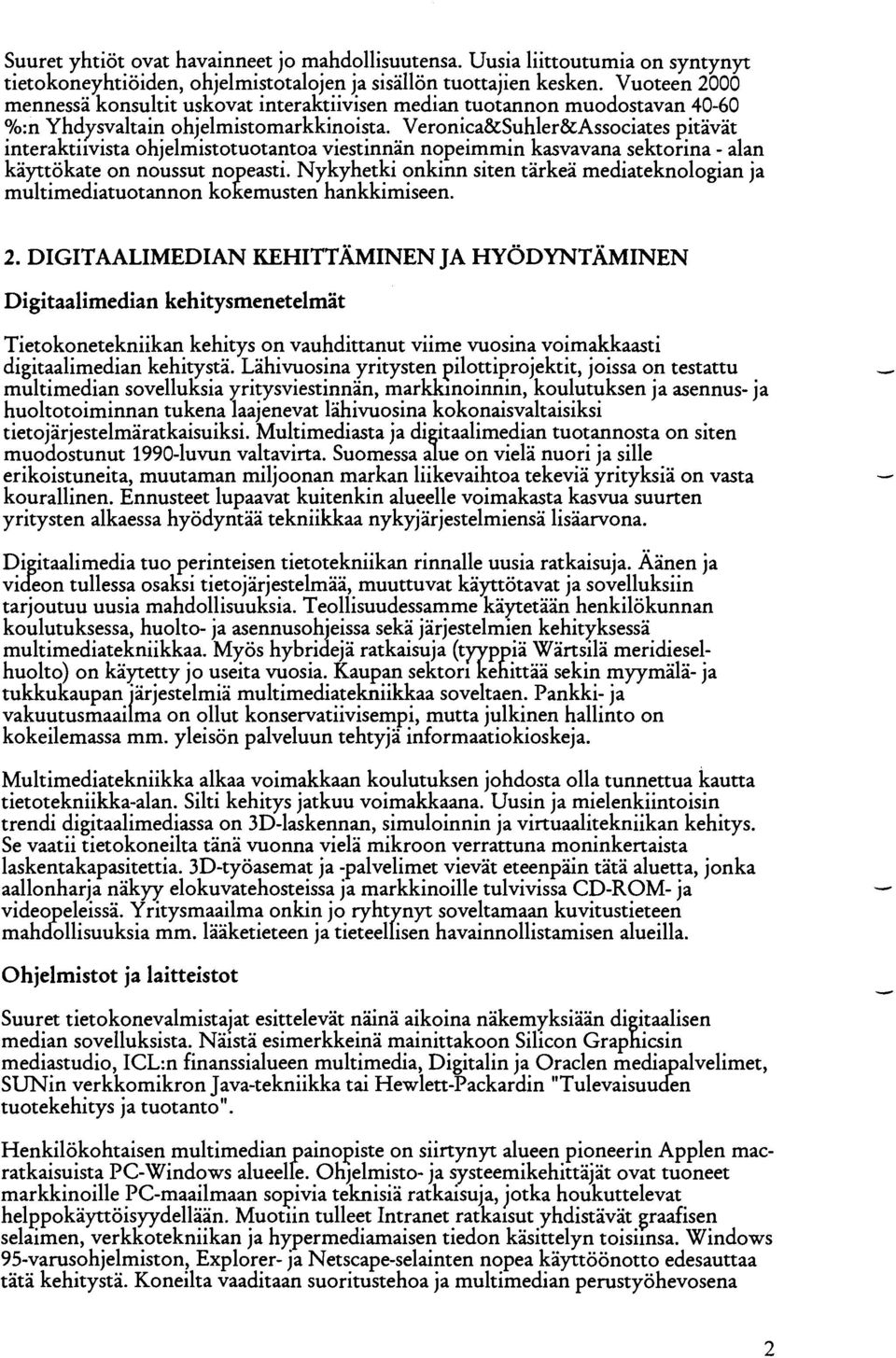 Veronica&Suhler&Associates pitävät interaktiivista ohjelmistotuotantoa viestinnän nopeimmin kasvavana sektorina - alan käyttökate on noussut no easti.