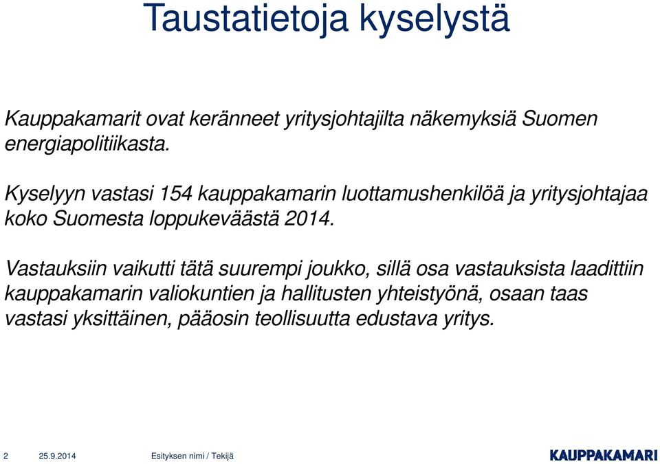Vastauksiin vaikutti tätä suurempi joukko, sillä osa vastauksista laadittiin kauppakamarin valiokuntien ja