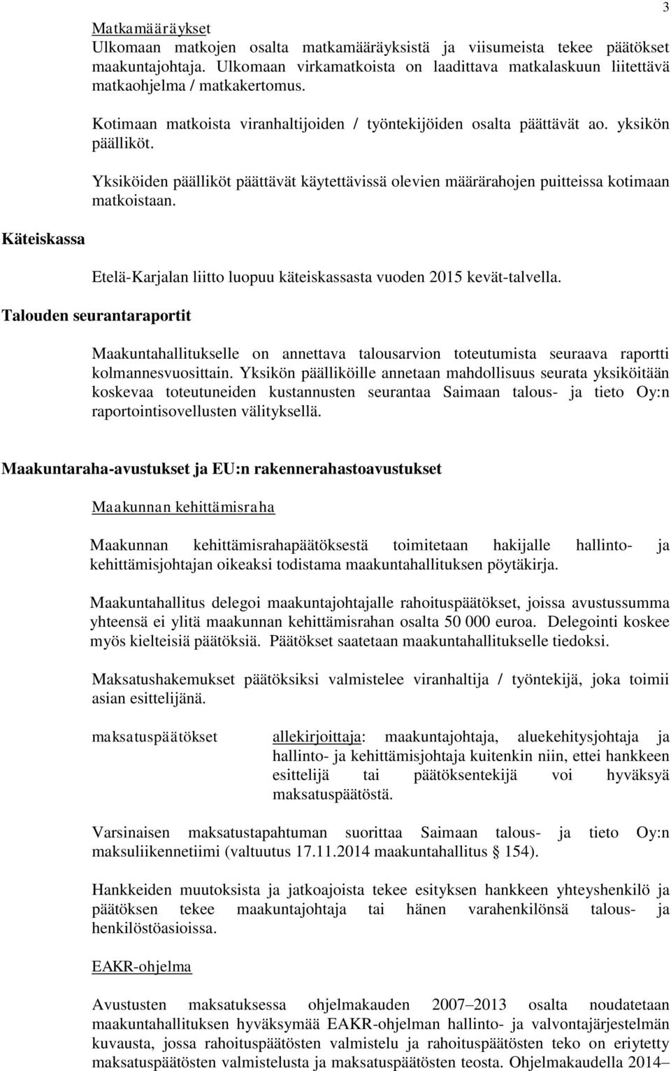 3 Käteiskassa Etelä-Karjalan liitto luopuu käteiskassasta vuoden 2015 kevät-talvella.