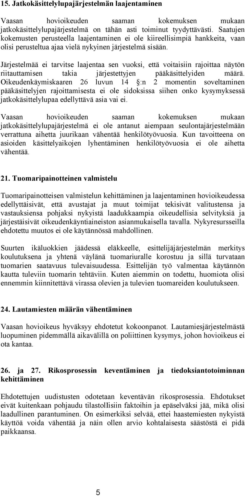 Järjestelmää ei tarvitse laajentaa sen vuoksi, että voitaisiin rajoittaa näytön riitauttamisen takia järjestettyjen pääkäsittelyiden määrä.