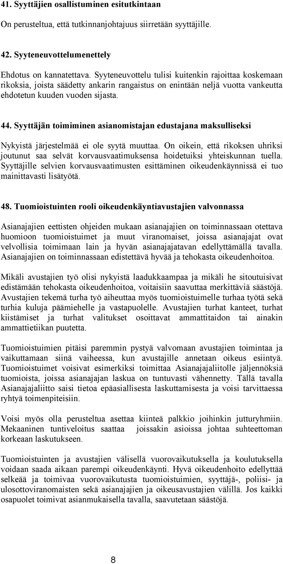 Syyttäjän toimiminen asianomistajan edustajana maksulliseksi Nykyistä järjestelmää ei ole syytä muuttaa.