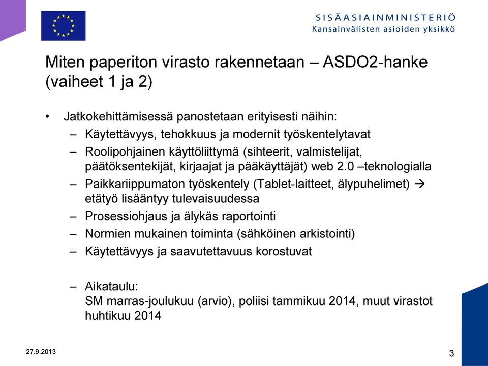 0 teknologialla Paikkariippumaton työskentely (Tablet-laitteet, älypuhelimet) etätyö lisääntyy tulevaisuudessa Prosessiohjaus ja älykäs raportointi