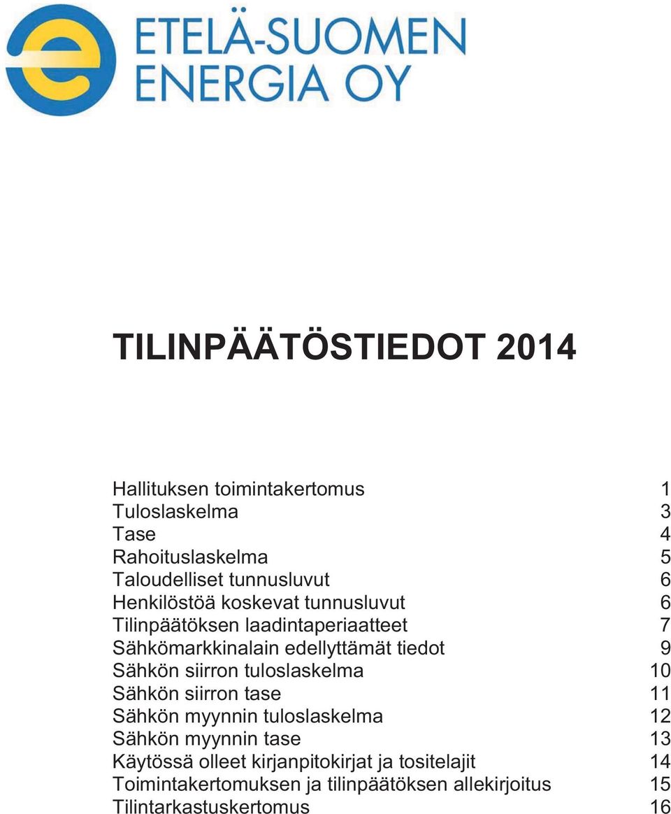 tiedot 9 Sähkön siirron tuloslaskelma 10 Sähkön siirron tase 11 Sähkön myynnin tuloslaskelma 12 Sähkön myynnin tase 13