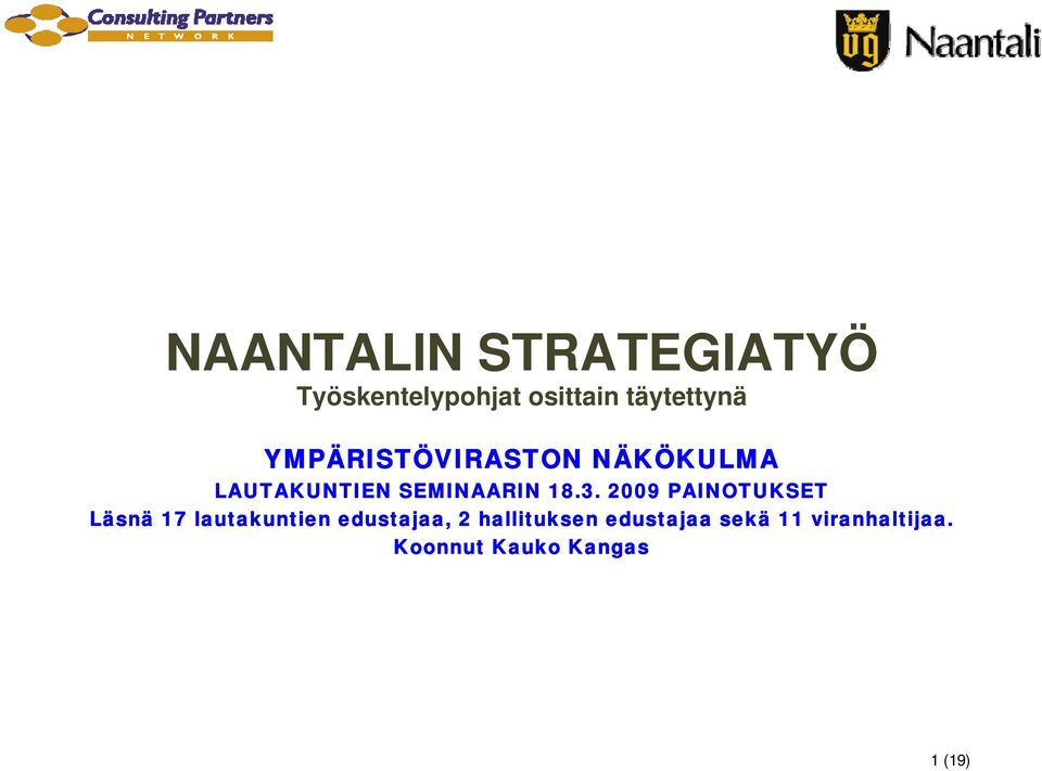 2009 PAINOTUKSET Läsnä 17 lautakuntien edustajaa, 2