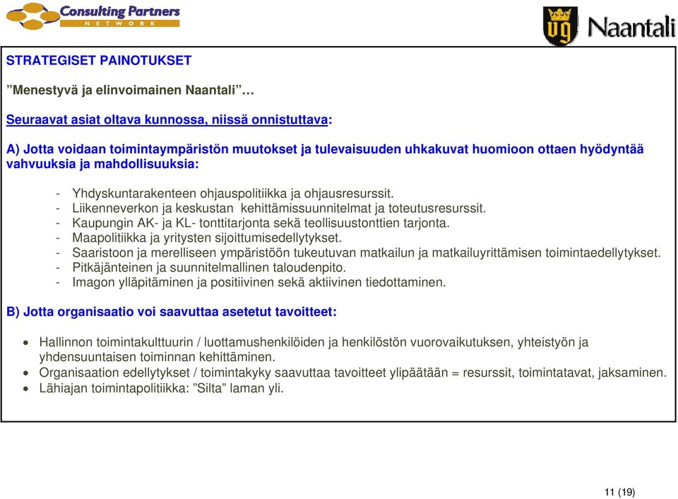 - Kaupungin AK- ja KL- tonttitarjonta sekä teollisuustonttien tarjonta. - Maapolitiikka ja yritysten sijoittumisedellytykset.