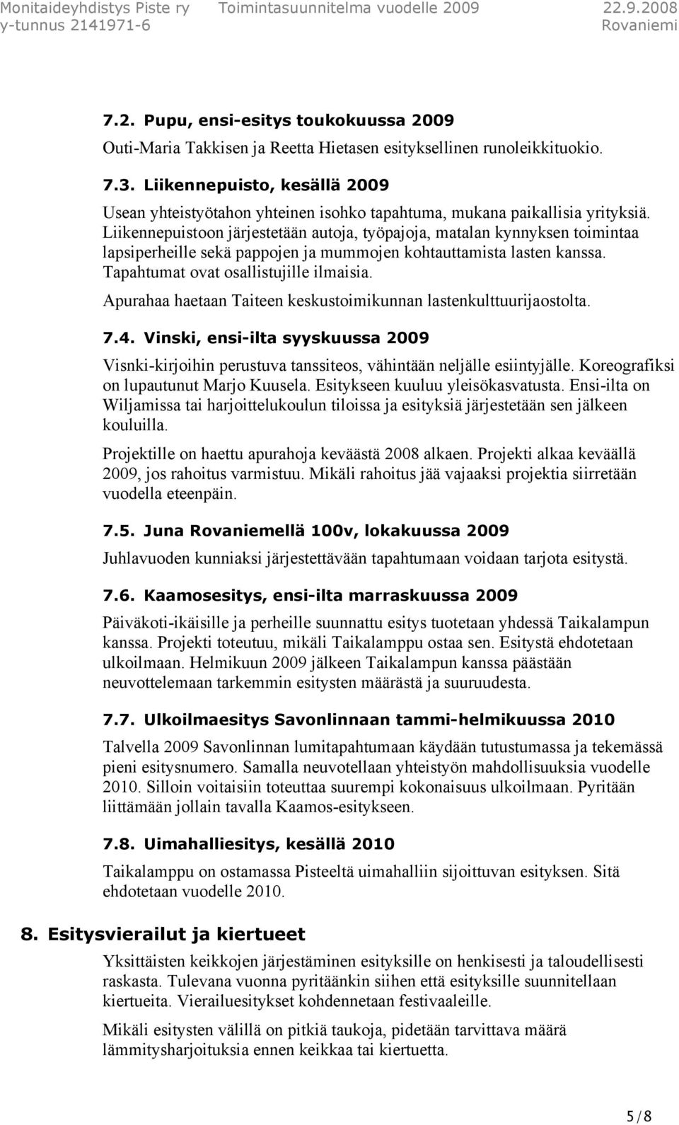 Liikennepuistoon järjestetään autoja, työpajoja, matalan kynnyksen toimintaa lapsiperheille sekä pappojen ja mummojen kohtauttamista lasten kanssa. Tapahtumat ovat osallistujille ilmaisia.