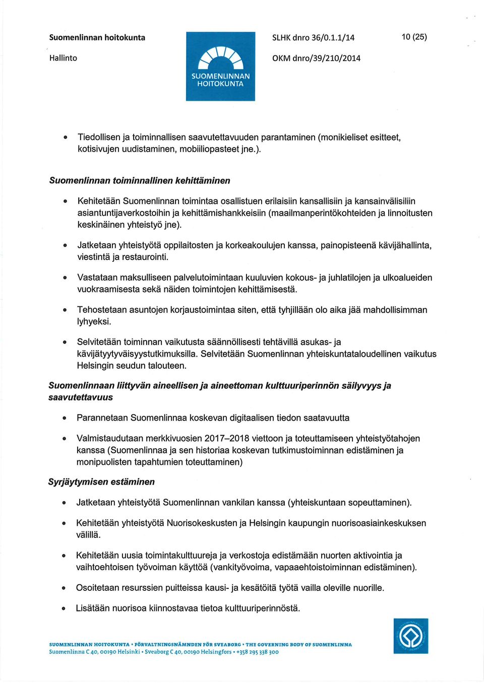 Hallinto ^^^/JU OKM dnro/39/210/2014 Tiedollisen ja toiminnallisen saavutettavuuden parantaminen (monikieliset esitteet, kotisivujen uudistaminen, mobiiliopasteetjne.).