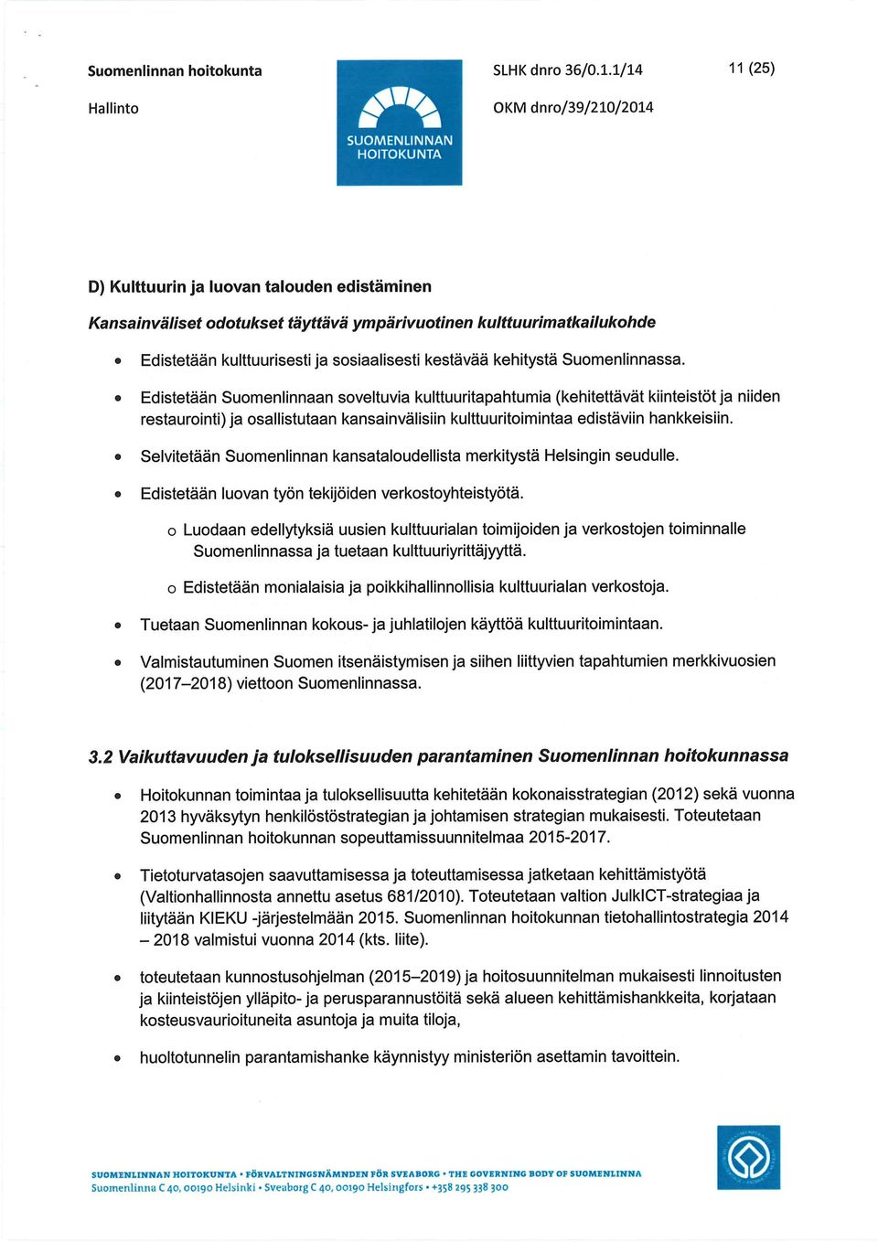 Edistetään kulttuurisesti ja sosiaalisesti kestävää kehitystä Suomenlinnassa.