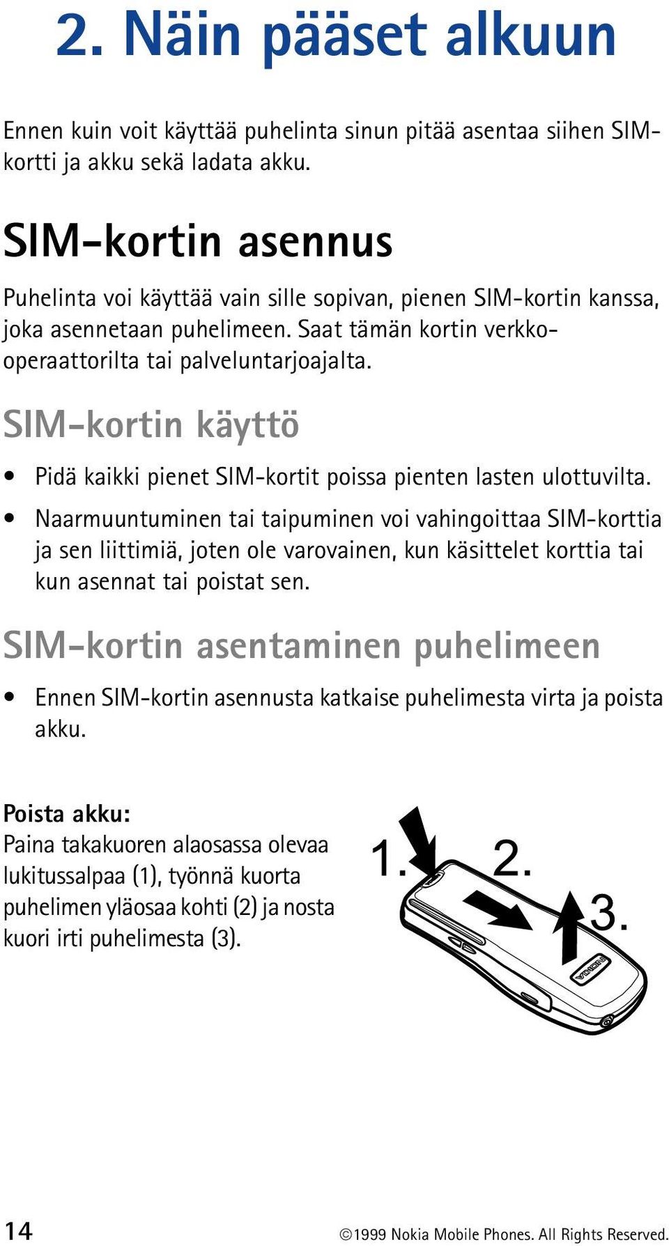 SIM-kortin käyttö Pidä kaikki pienet SIM-kortit poissa pienten lasten ulottuvilta.