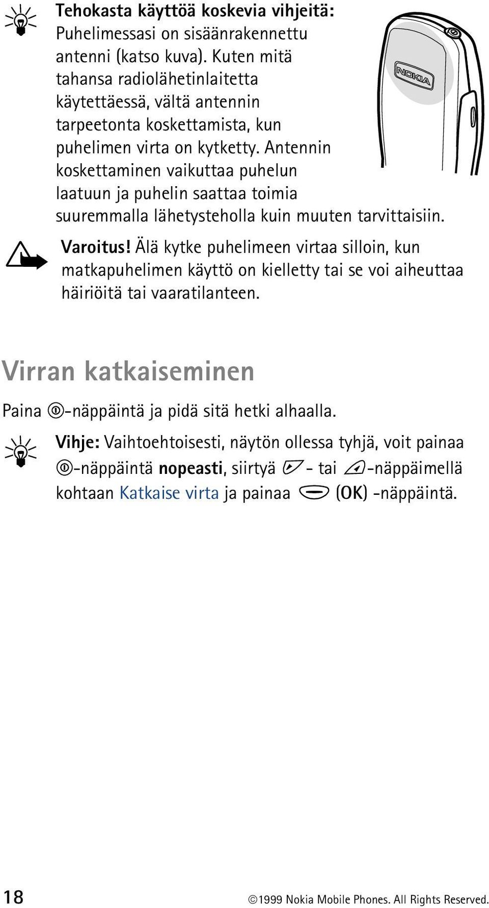 Antennin koskettaminen vaikuttaa puhelun laatuun ja puhelin saattaa toimia suuremmalla lähetysteholla kuin muuten tarvittaisiin. Varoitus!