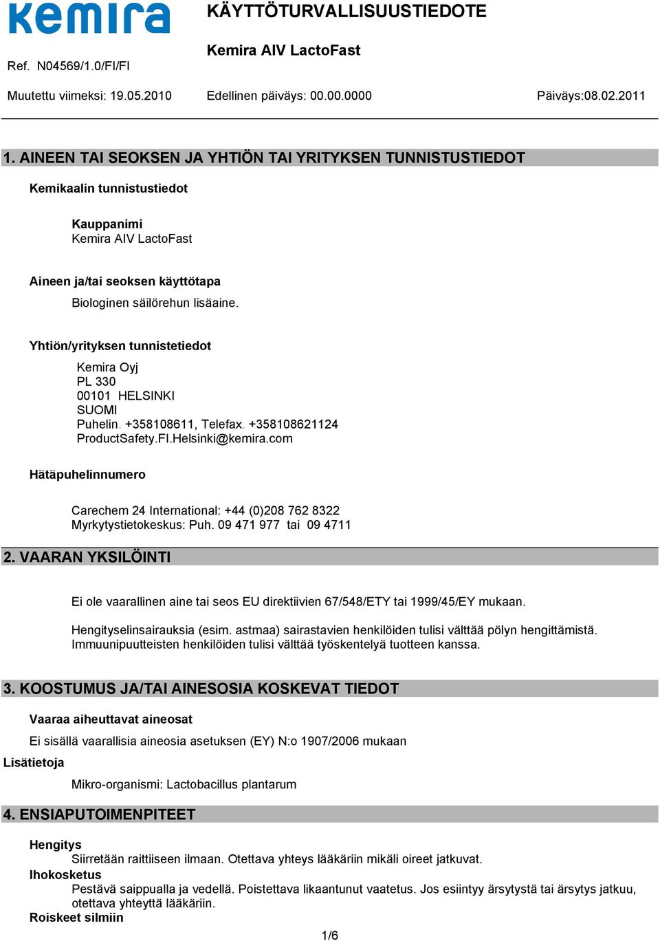 com Hätäpuhelinnumero Carechem 24 International: +44 (0)208 762 8322 Myrkytystietokeskus: Puh. 09 471 977 tai 09 4711 2.