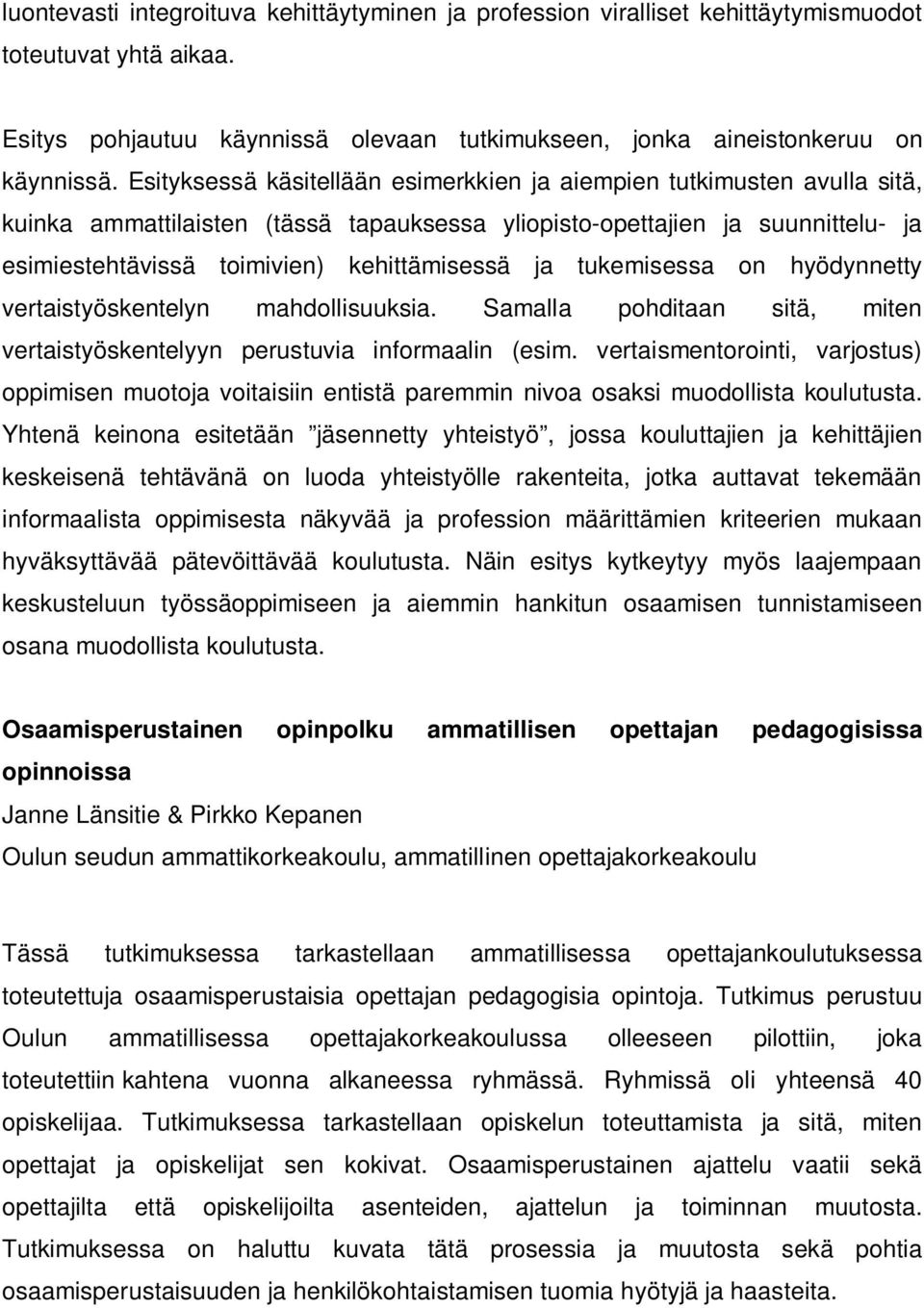 ja tukemisessa on hyödynnetty vertaistyöskentelyn mahdollisuuksia. Samalla pohditaan sitä, miten vertaistyöskentelyyn perustuvia informaalin (esim.