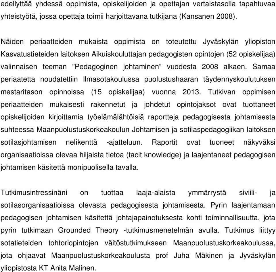 johtaminen vuodesta 2008 alkaen. Samaa periaatetta noudatettiin Ilmasotakoulussa puolustushaaran täydennyskoulutuksen mestaritason opinnoissa (15 opiskelijaa) vuonna 2013.