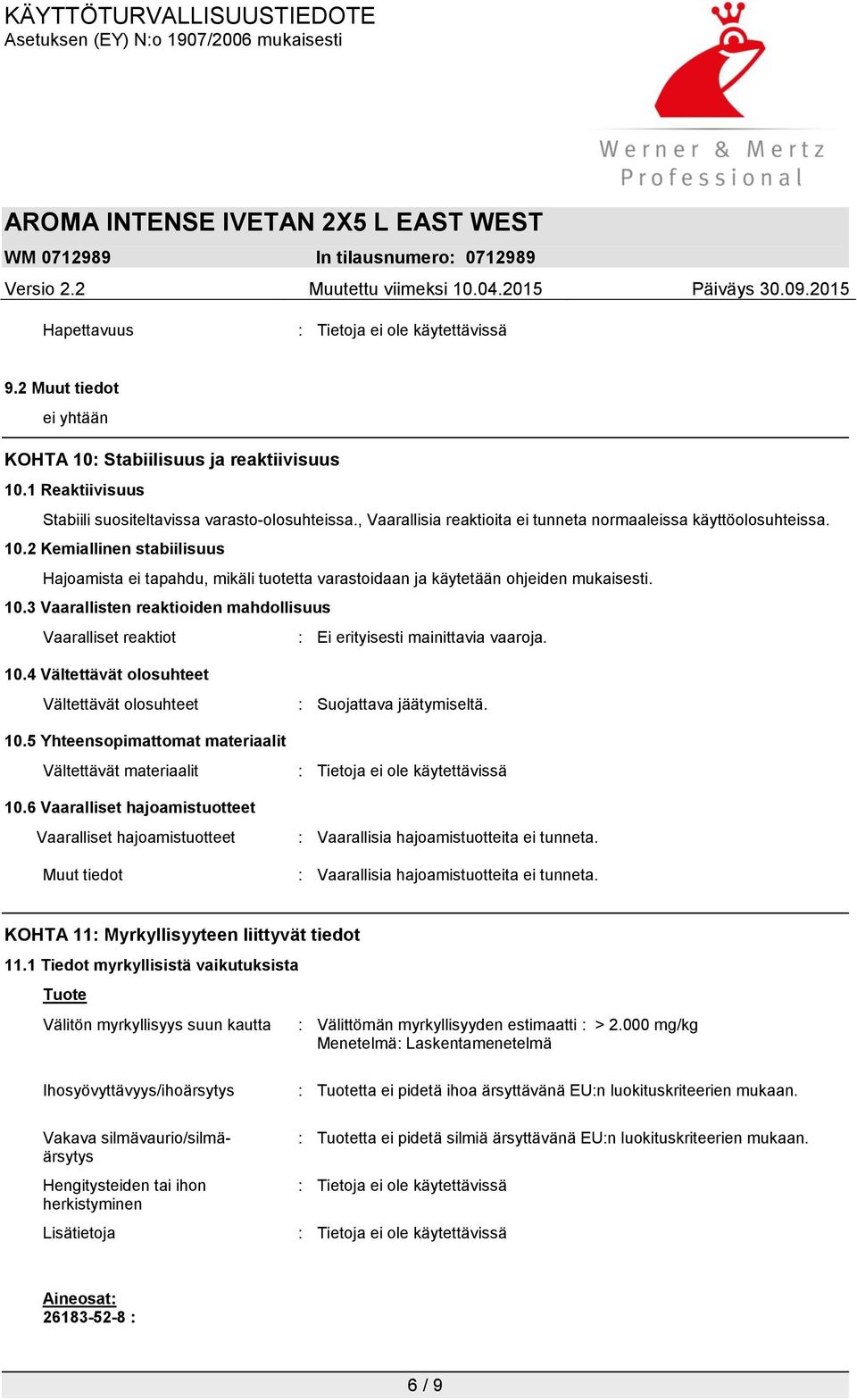 10.4 Vältettävät olosuhteet Vältettävät olosuhteet 10.5 Yhteensopimattomat materiaalit Vältettävät materiaalit 10.