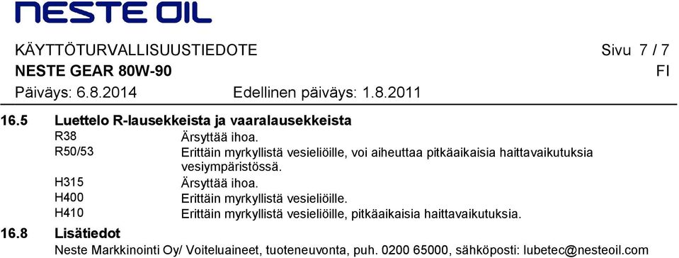 R50/53 Erittäin myrkyllistä vesieliöille, voi aiheuttaa pitkäaikaisia haittavaikutuksia vesiympäristössä.