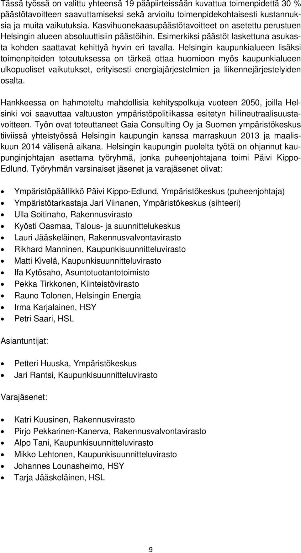 Helsingin kaupunkialueen lisäksi toimenpiteiden toteutuksessa on tärkeä ottaa huomioon myös kaupunkialueen ulkopuoliset vaikutukset, erityisesti energiajärjestelmien ja liikennejärjestelyiden osalta.