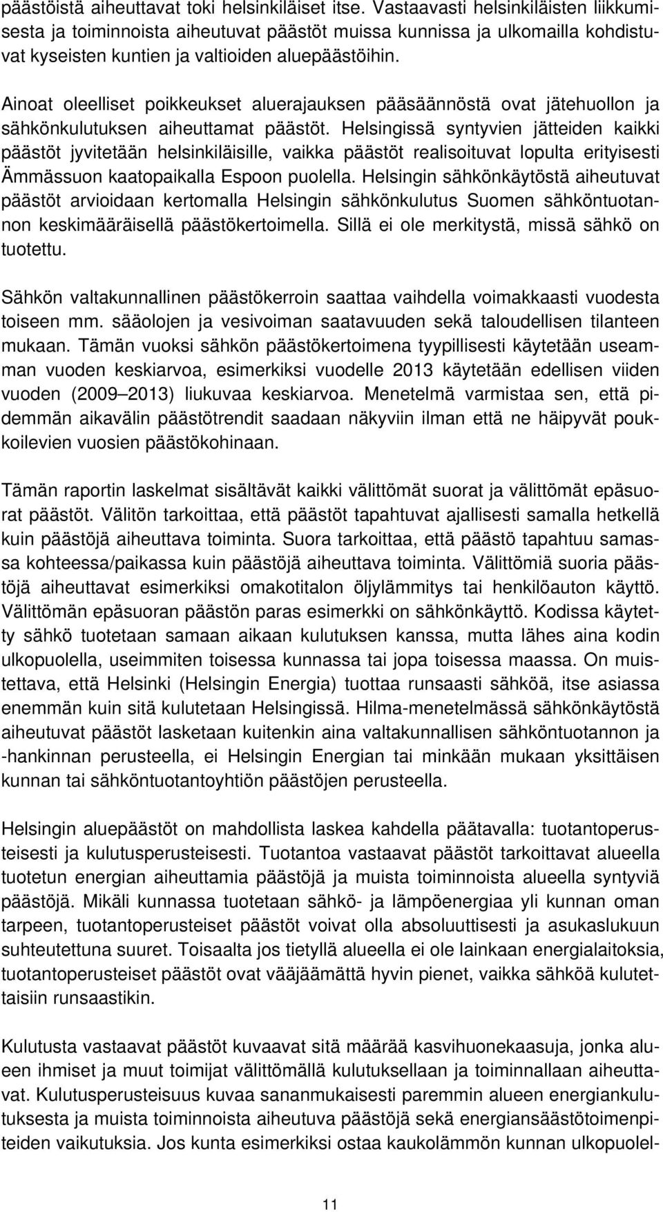 Ainoat oleelliset poikkeukset aluerajauksen pääsäännöstä ovat jätehuollon ja sähkönkulutuksen aiheuttamat päästöt.