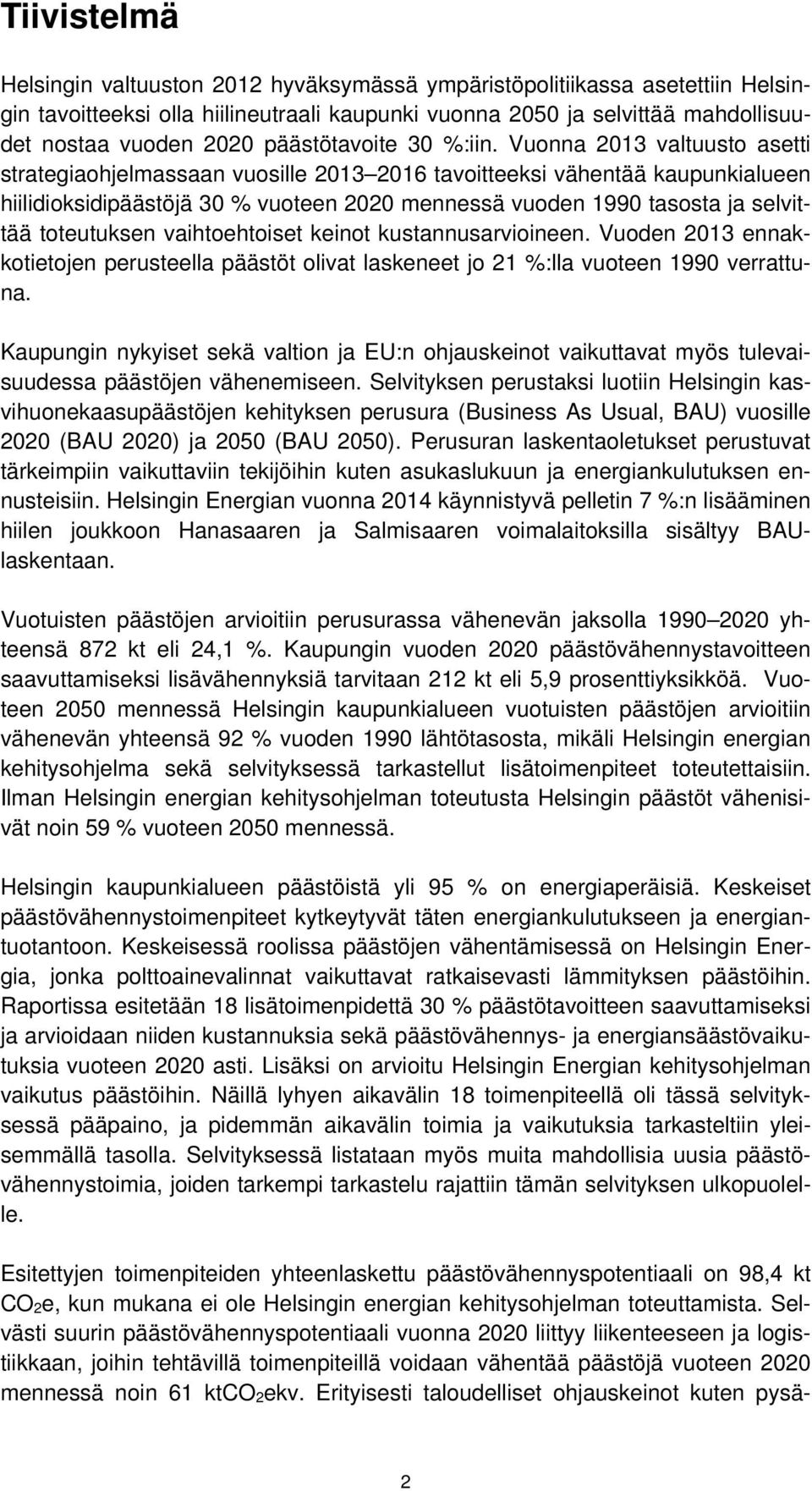 Vuonna 2013 valtuusto asetti strategiaohjelmassaan vuosille 2013 2016 tavoitteeksi vähentää kaupunkialueen hiilidioksidipäästöjä 30 % vuoteen 2020 mennessä vuoden 1990 tasosta ja selvittää