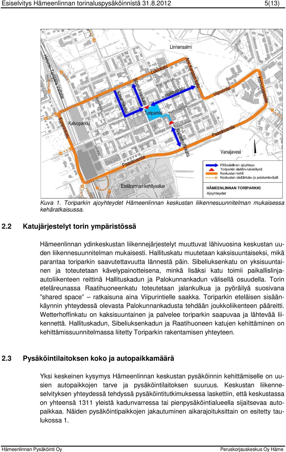 Hallituskatu muutetaan kaksisuuntaiseksi, mikä parantaa toriparkin saavutettavuutta lännestä päin.