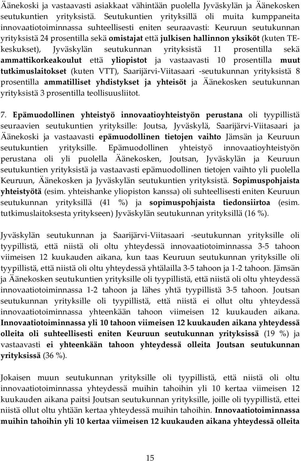 (kuten TEkeskukset), Jyväskylän seutukunnan yrityksistä prosentilla sekä ammattikorkeakoulut että yliopistot ja vastaavasti 0 prosentilla muut tutkimuslaitokset (kuten VTT), Saarijärvi-Viitasaari