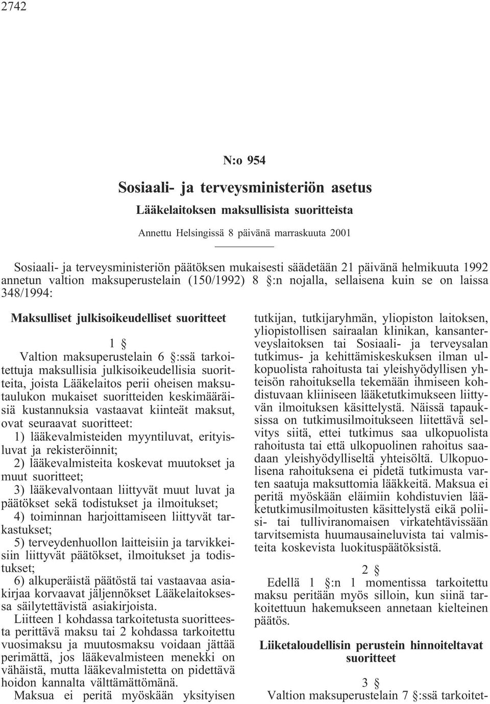 maksuperustelain 6 :ssä tarkoitettuja maksullisia julkisoikeudellisia suoritteita, joista Lääkelaitos perii oheisen maksutaulukon mukaiset suoritteiden keskimääräisiä kustannuksia vastaavat kiinteät