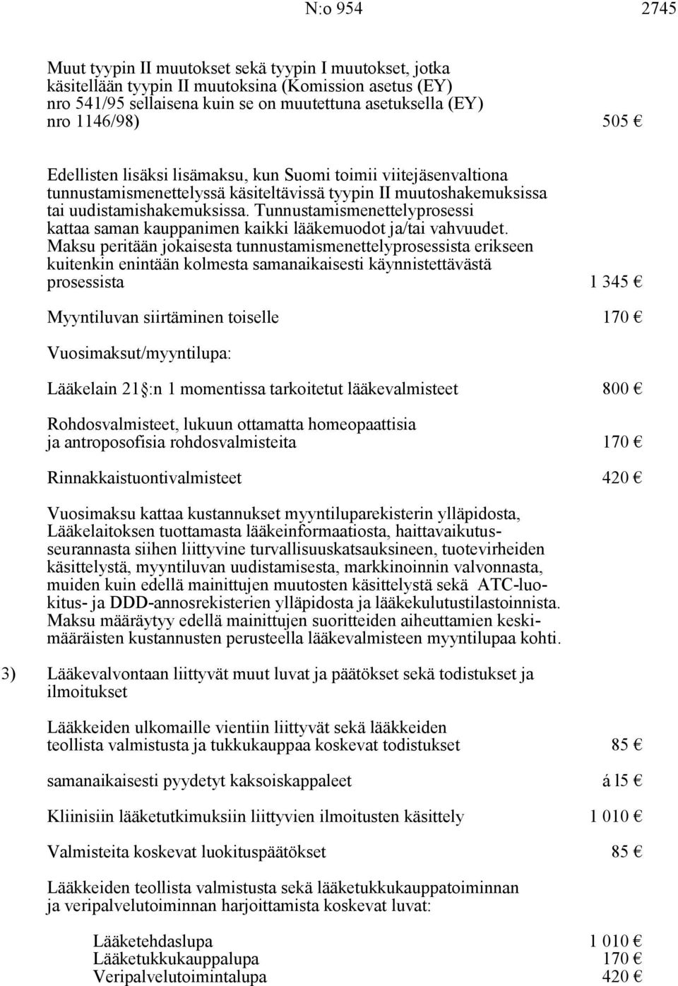 Tunnustamismenettelyprosessi kattaa saman kauppanimen kaikki lääkemuodot ja/tai vahvuudet.