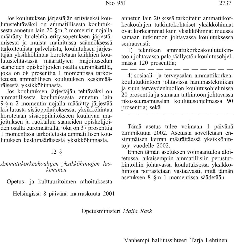 euromäärällä, joka on 68 prosenttia 1 momentissa tarkoitetusta ammatillisen koulutuksen keskimääräisestä yksikköhinnasta.