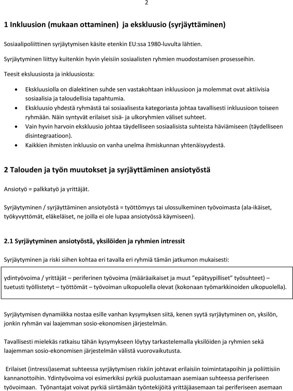 Teesit eksluusiosta ja inkluusiosta: Ekskluusiolla on dialektinen suhde sen vastakohtaan inkluusioon ja molemmat ovat aktiivisia sosiaalisia ja taloudellisia tapahtumia.