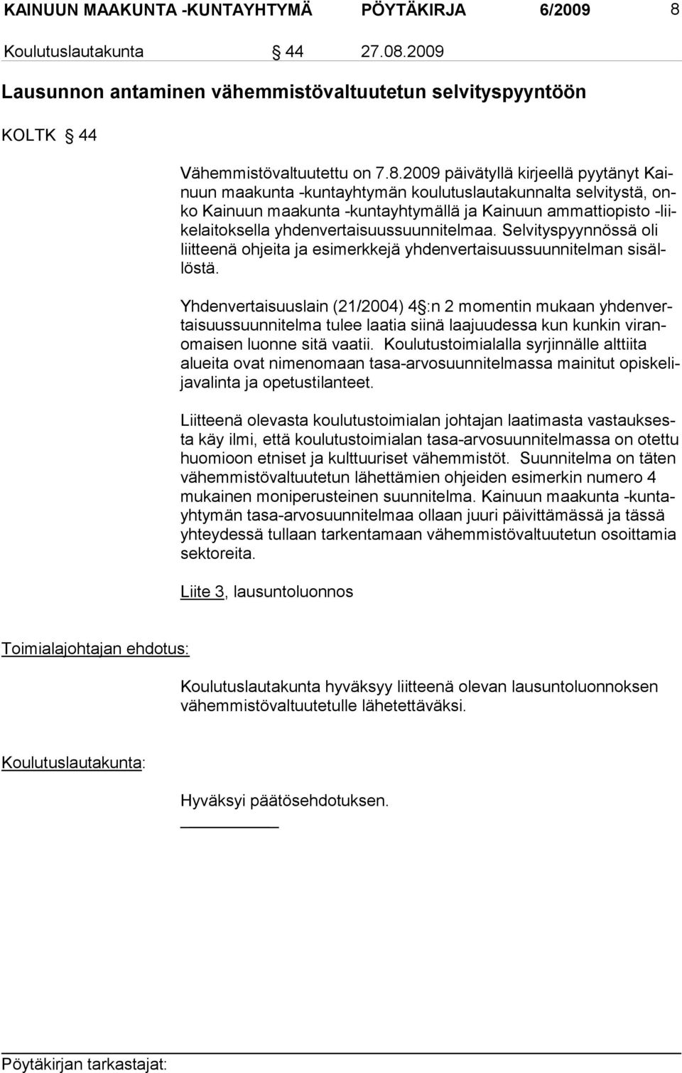 2009 Lausunnon antaminen vähemmistövaltuutetun selvityspyyntöön KOLTK 44 Vähemmistövaltuutettu on 7.8.