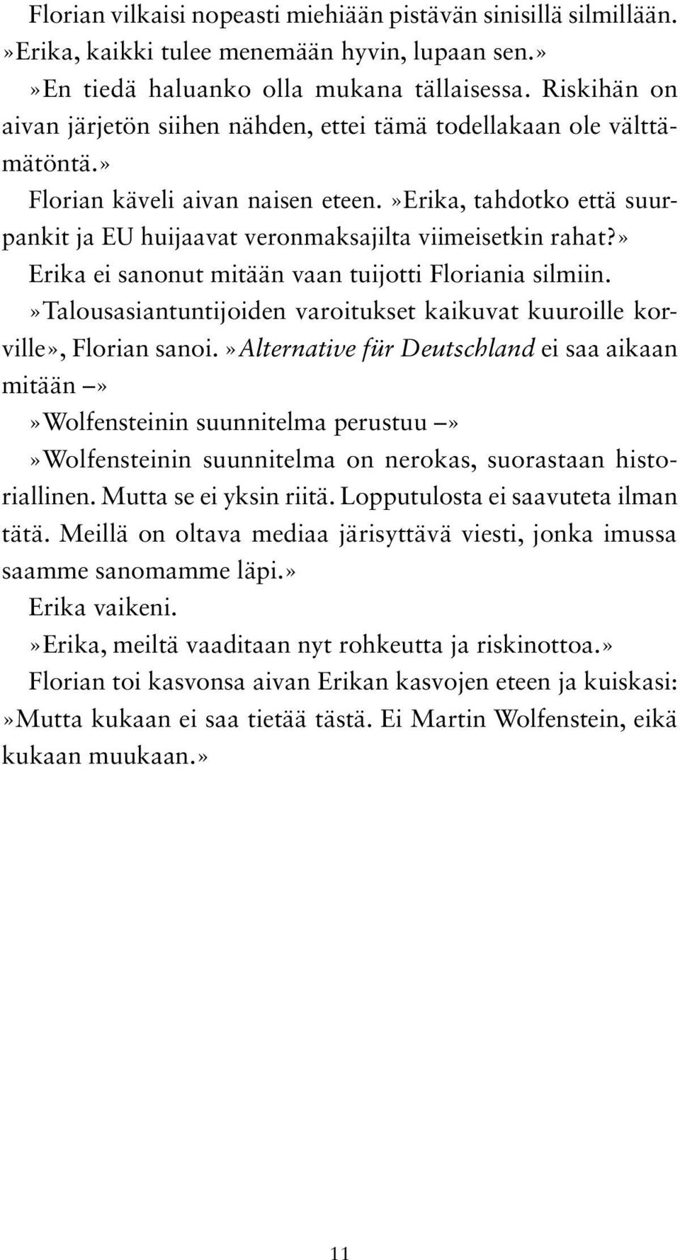 »erika, tahdotko että suurpankit ja EU huijaavat veronmaksajilta viimeisetkin rahat?» Erika ei sanonut mitään vaan tuijotti Floriania silmiin.