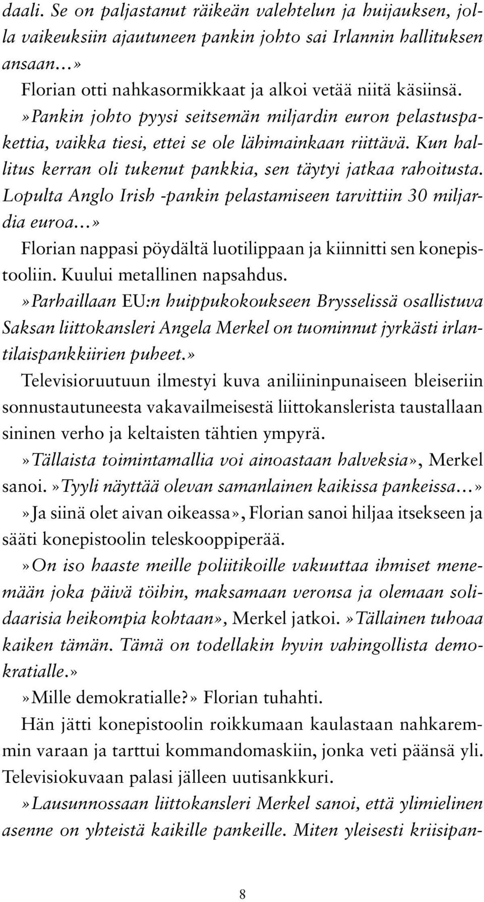 Lopulta Anglo Irish -pankin pelastamiseen tarvittiin 30 miljardia euroa» Florian nappasi pöydältä luotilippaan ja kiinnitti sen konepistooliin. Kuului metallinen napsahdus.