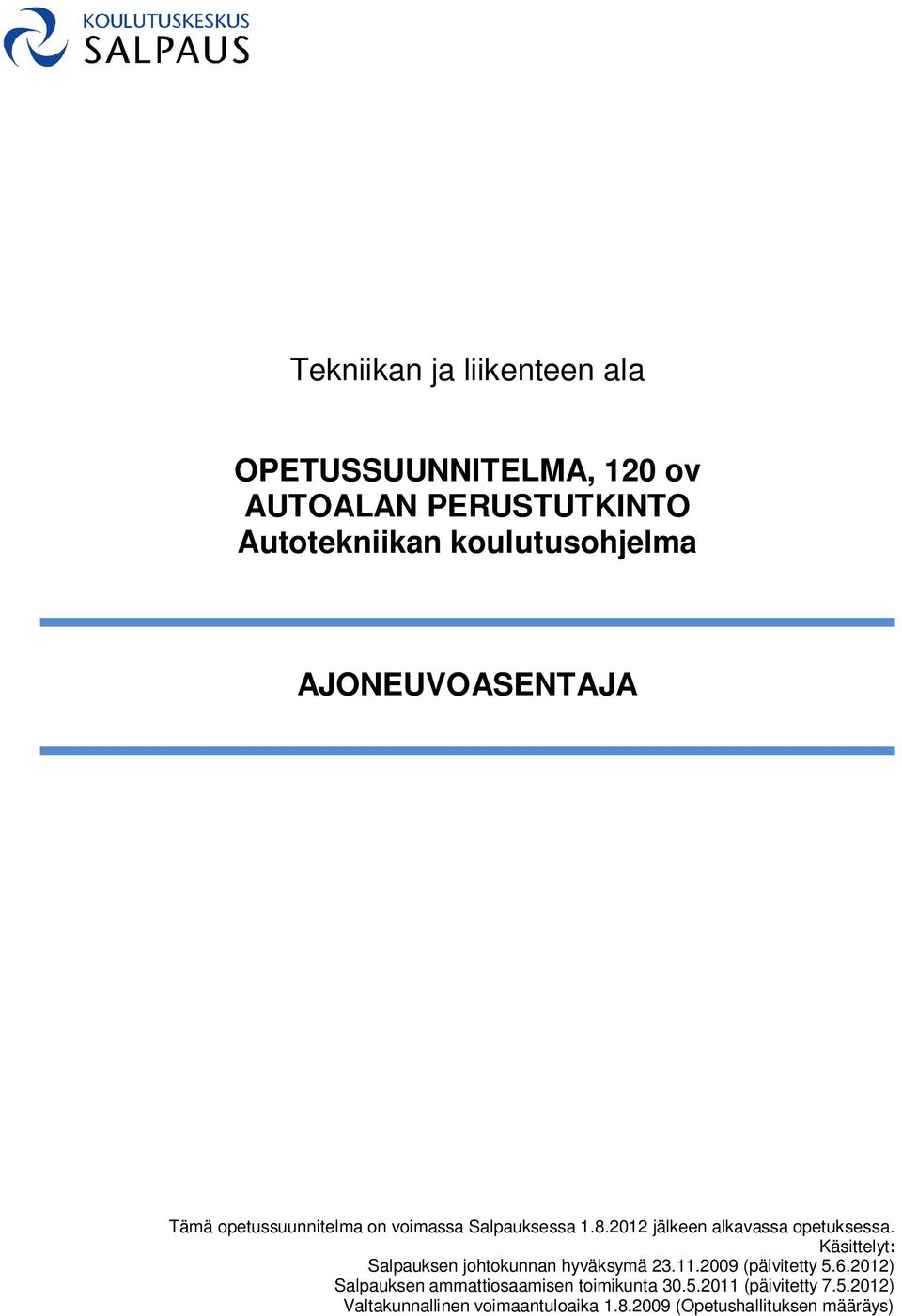 Käsittelyt: Salpauksen johtokunnan hyväksymä 23.11.2009 (päivitetty 5.6.