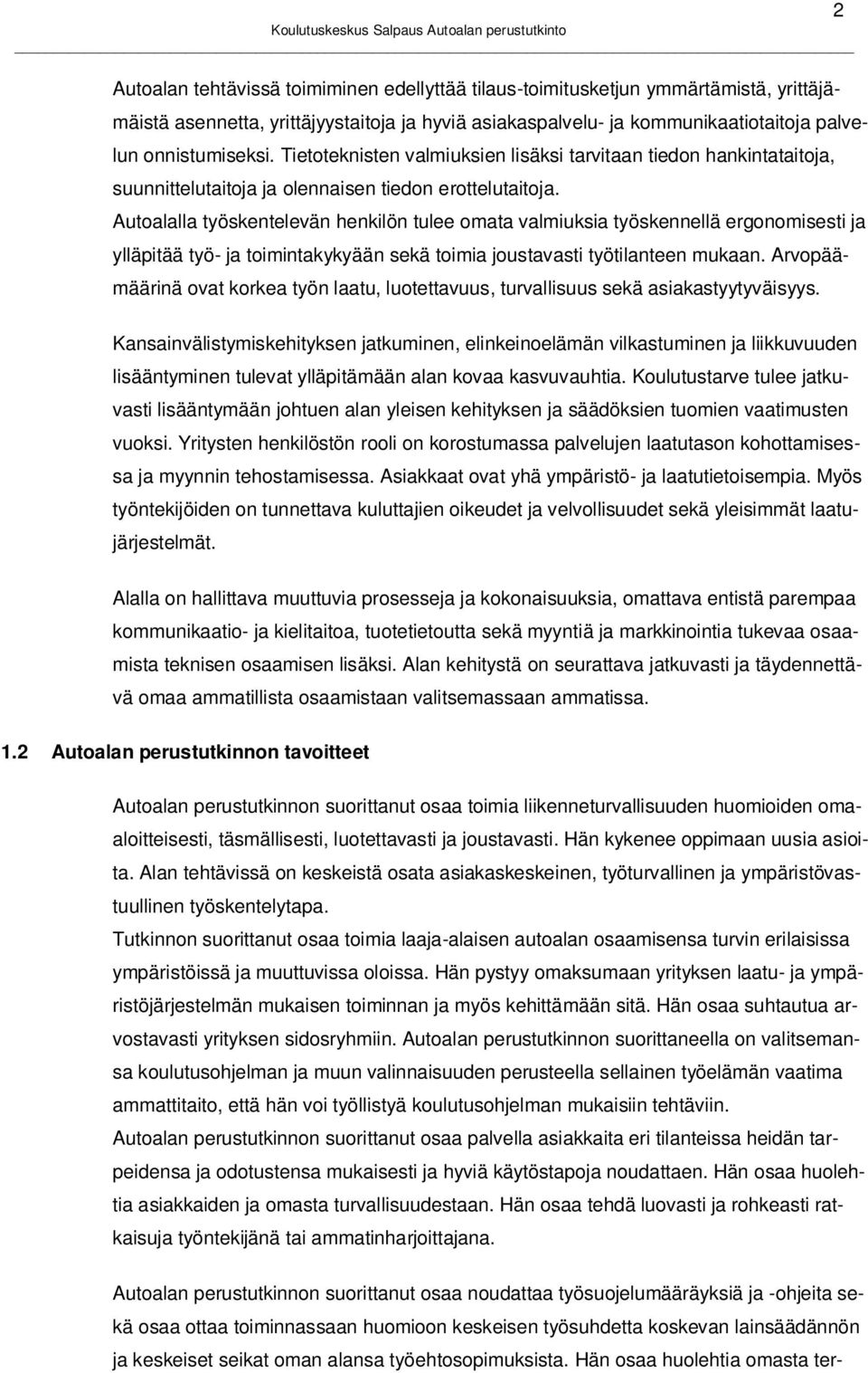 Autoalalla työskentelevän henkilön tulee omata valmiuksia työskennellä ergonomisesti ja ylläpitää työ- ja toimintakykyään sekä toimia joustavasti työtilanteen mukaan.